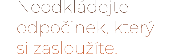 Text in Czech saying "Neodkládejte odpočinek, který si zasloužíte."