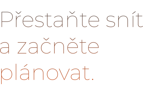 Text in Czech saying "Přestaňte snít a začněte plánovat."